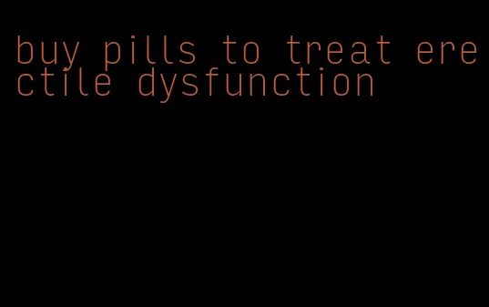 buy pills to treat erectile dysfunction