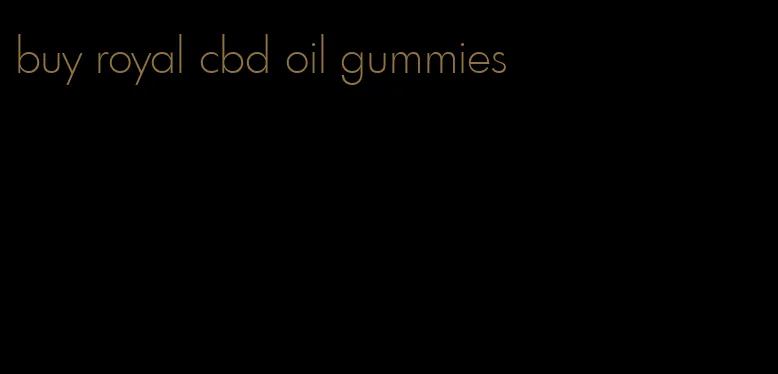 buy royal cbd oil gummies