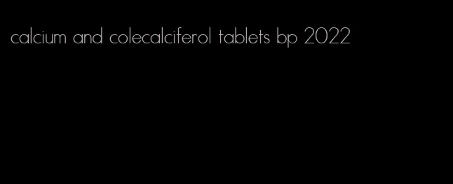 calcium and colecalciferol tablets bp 2022