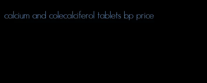 calcium and colecalciferol tablets bp price