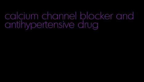 calcium channel blocker and antihypertensive drug