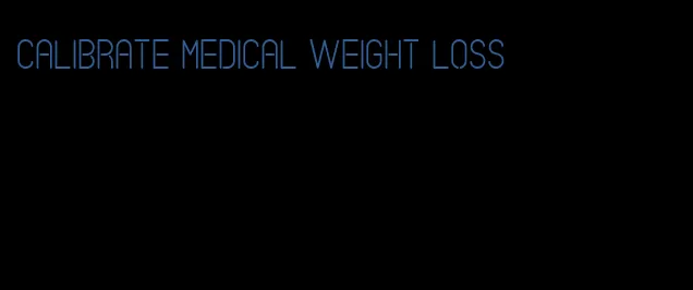 calibrate medical weight loss