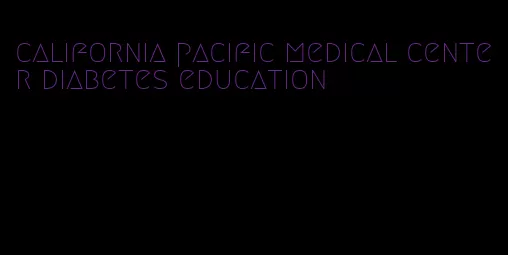 california pacific medical center diabetes education