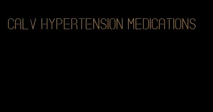 calv hypertension medications