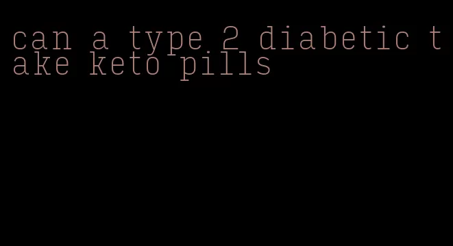 can a type 2 diabetic take keto pills