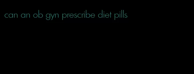 can an ob gyn prescribe diet pills