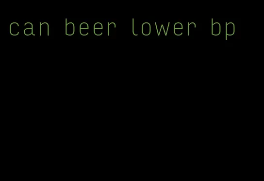 can beer lower bp