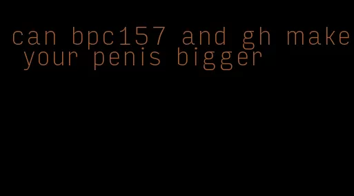 can bpc157 and gh make your penis bigger