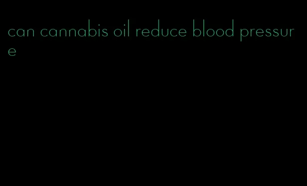 can cannabis oil reduce blood pressure
