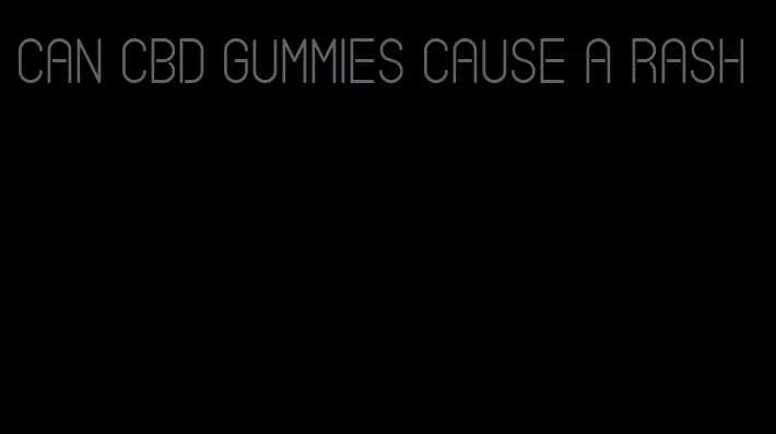 can cbd gummies cause a rash