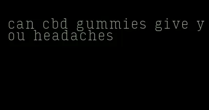can cbd gummies give you headaches