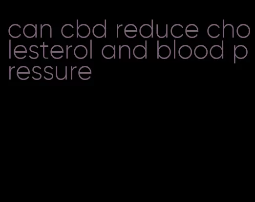 can cbd reduce cholesterol and blood pressure
