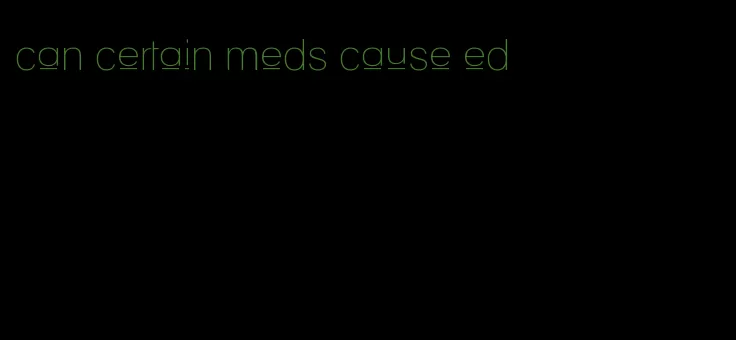 can certain meds cause ed