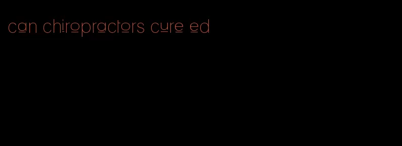 can chiropractors cure ed