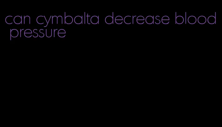 can cymbalta decrease blood pressure