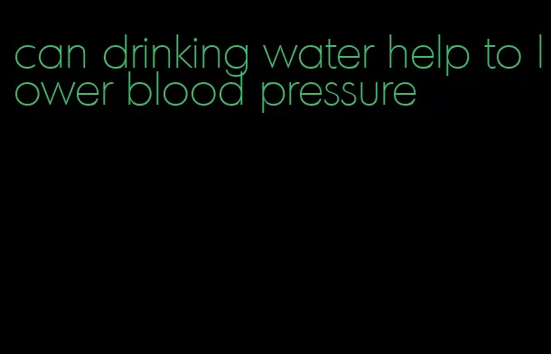 can drinking water help to lower blood pressure