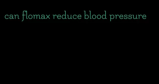 can flomax reduce blood pressure