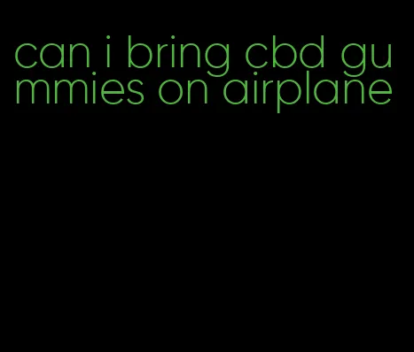 can i bring cbd gummies on airplane