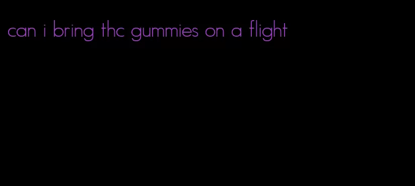 can i bring thc gummies on a flight