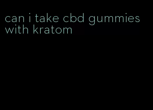can i take cbd gummies with kratom