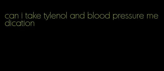 can i take tylenol and blood pressure medication