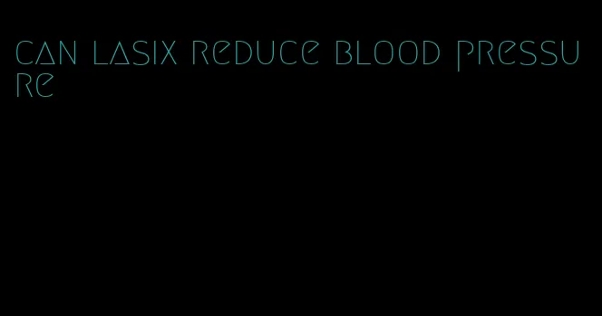 can lasix reduce blood pressure