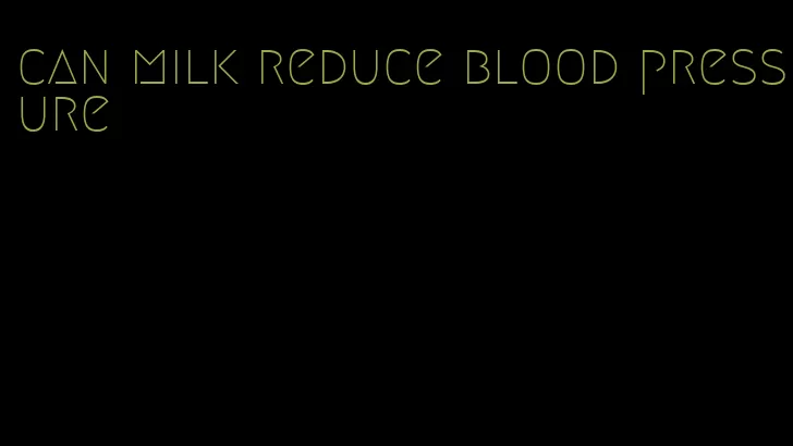 can milk reduce blood pressure