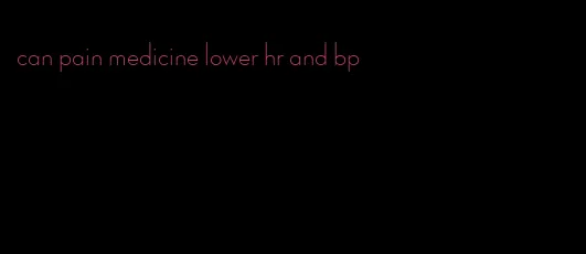 can pain medicine lower hr and bp