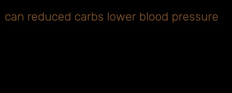 can reduced carbs lower blood pressure