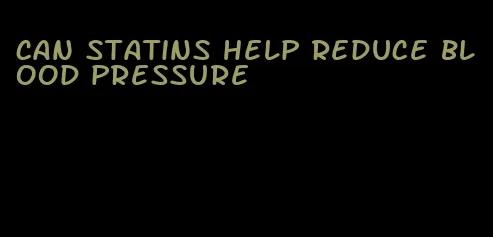 can statins help reduce blood pressure