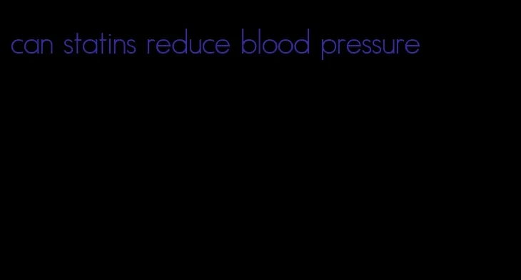 can statins reduce blood pressure