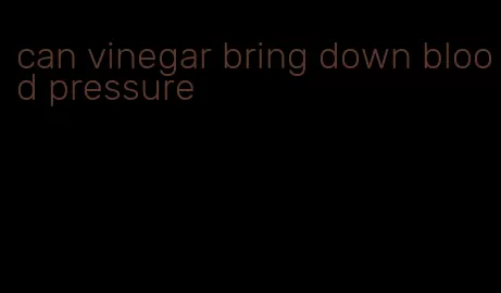 can vinegar bring down blood pressure