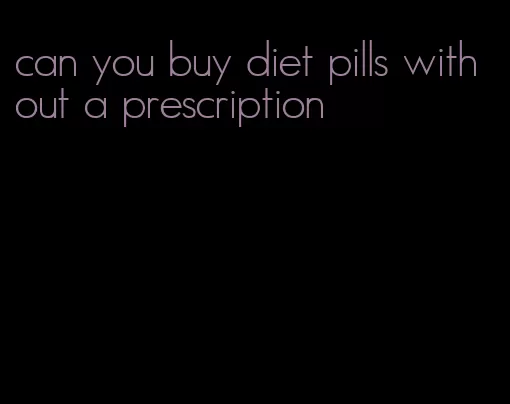 can you buy diet pills without a prescription