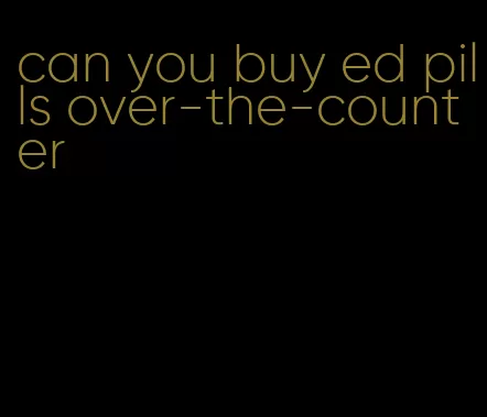 can you buy ed pills over-the-counter