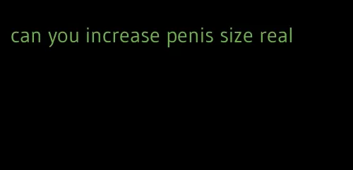 can you increase penis size real