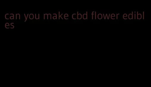 can you make cbd flower edibles