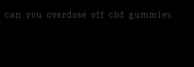 can you overdose off cbd gummies