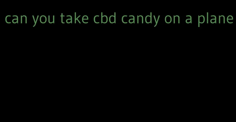 can you take cbd candy on a plane