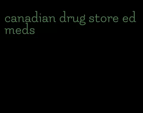 canadian drug store ed meds