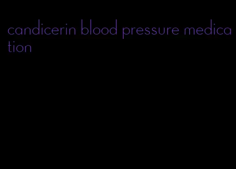 candicerin blood pressure medication