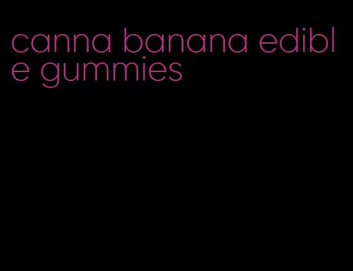 canna banana edible gummies