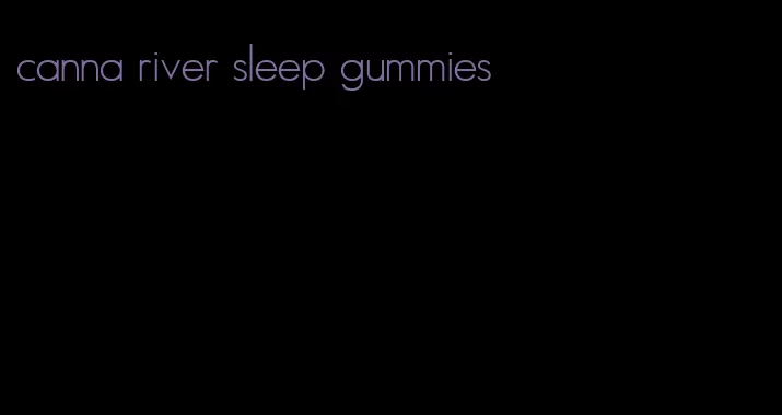 canna river sleep gummies