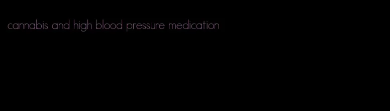cannabis and high blood pressure medication