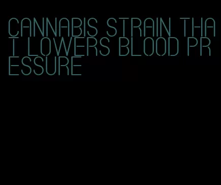 cannabis strain that lowers blood pressure