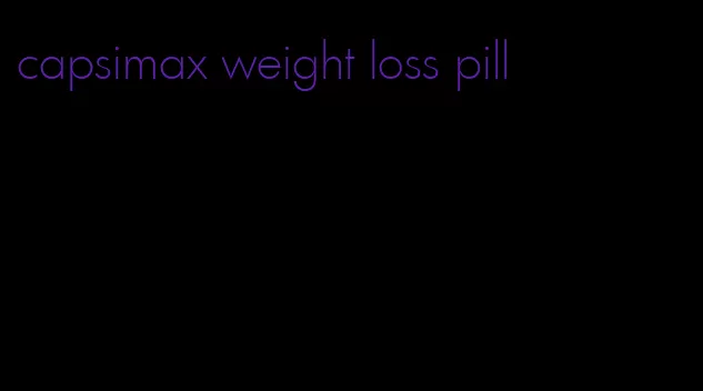 capsimax weight loss pill
