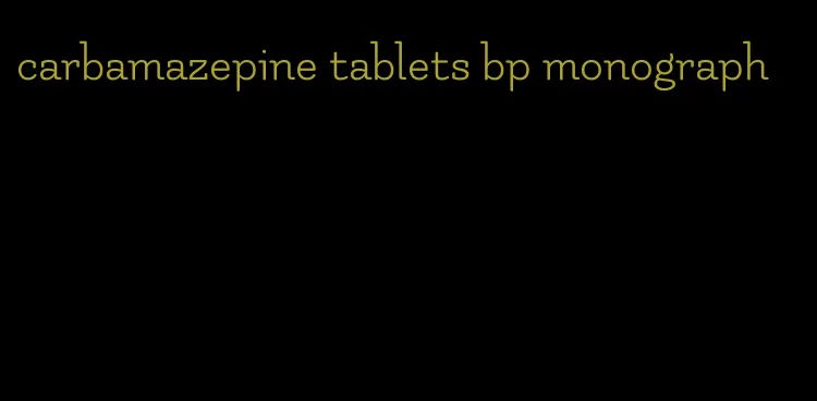 carbamazepine tablets bp monograph