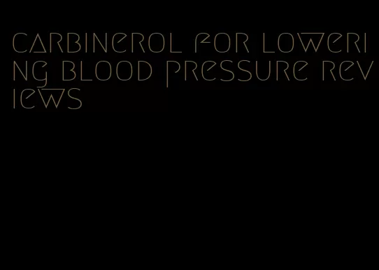 carbinerol for lowering blood pressure reviews
