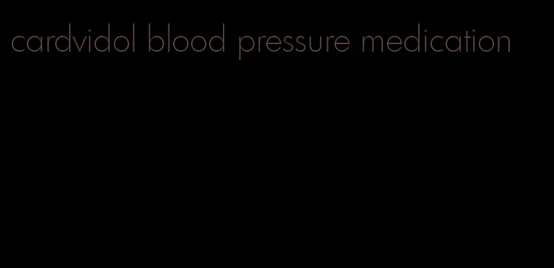 cardvidol blood pressure medication