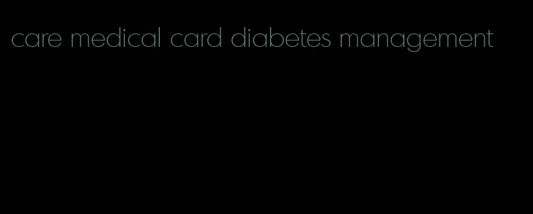 care medical card diabetes management