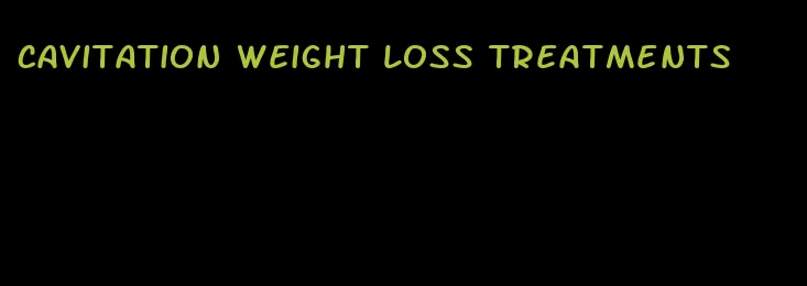 cavitation weight loss treatments